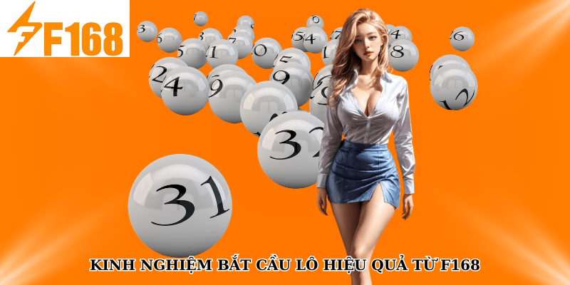 Kinh Nghiệm Bắt Cầu Lô Song Thủ Hiệu Quả Từ F168 6 Kinh nghiệm bắt cầu lô hiệu quả từ F168